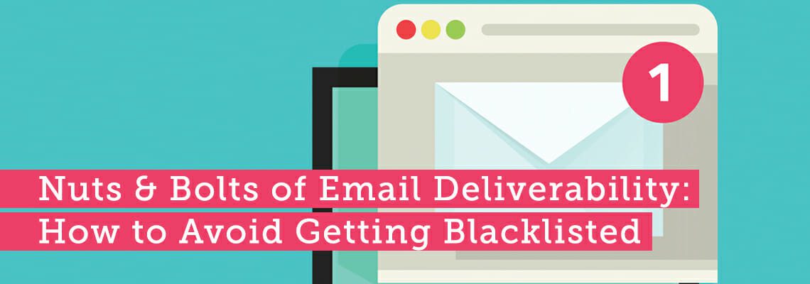 nuts & bolts of email deliverability: how to avoid getting blacklisted